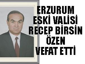 Erzurum eski Valisi Recep Birsin Özen vefat etti 