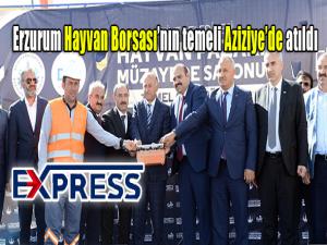  Erzurum Hayvan Borsasının temeli atıldı 