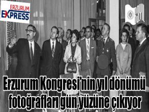 Erzurum Kongresinin yıl dönümü fotoğrafları gün yüzüne çıkıyor