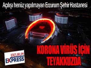 Erzurum Şehir Hastanesi korona virüs için teyakkuzda