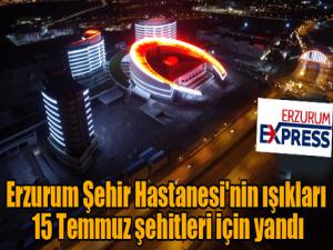 Erzurum Şehir Hastanesi'nin ışıkları 15 Temmuz şehitleri için yandı