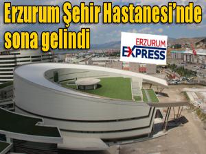 Erzurum Şehir Hastanesinde sona gelindi