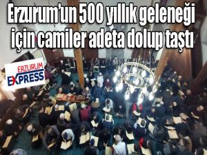 Erzurumun 500 yıllık geleneği için camiler adeta dolup taştı