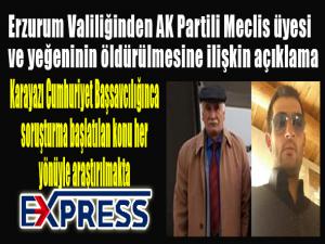 Erzurum Valiliğinden AK Partili Meclis üyesi ve yeğeninin öldürülmesine ilişkin açıklama