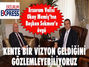 Erzurum Valisi Okay Memiş'ten Başkan Sekmen'e övgü...
