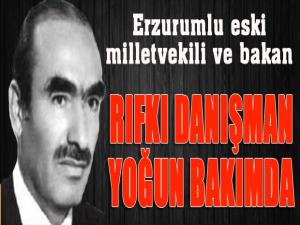 Erzurumlu eski Bakan Rıfkı Danışman yoğun bakımda