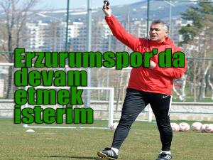 Erzurumspor'da devam etmek isterim