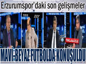 Erzurumspor'daki son gelişmeler Mavi-Beyaz futbolda konuşuldu...
