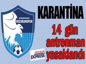 Erzurumspor karantinaya alındı... 14 gün idman yasak!
