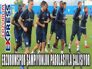 ERZURUMSPOR ŞAMPİYONLUK PAROLASIYLA ÇALIŞIYOR