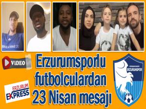 Erzurumsporlu futbolculardan 23 Nisan mesajı
