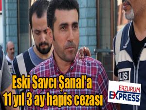 Eski Savcı Şanal'a 11 yıl 3 ay hapis cezası