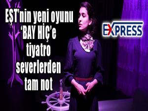 EŞTnin yeni oyunu BAY HİÇe tiyatro severlerden tam not