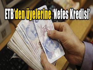 ETBden üyelerine Nefes Kredisi 