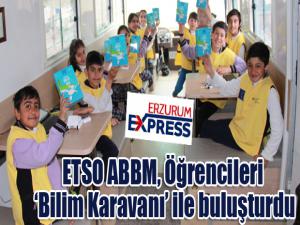 ETSO ABBM, Öğrencileri Bilim Karavanı ile buluşturdu