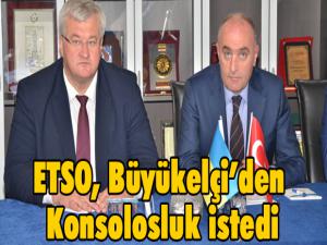 ETSO, Büyükelçiden Konsolosluk istedi 