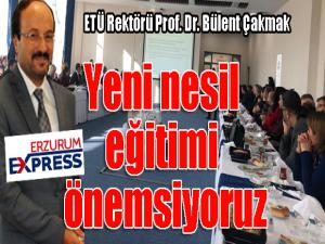 ETÜ Rektörü Prof. Dr. Bülent Çakmak: Yeni nesil eğitimi önemsiyoruz