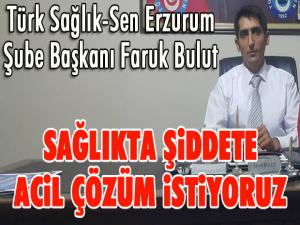 Faruk Bulut: Sağlıkta şiddete acil çözümler istiyoruz...