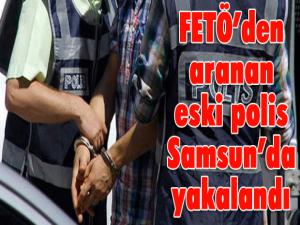FETÖ'den aranan eski polis Samsun'da yakalandı