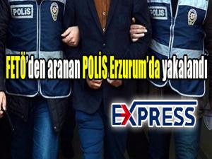FETÖden aranan polis Erzurumda yakalandı 