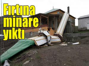  Fırtına minare yıktı 