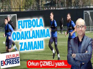 FUTBOLA ODAKLANMAK ZORUNDAYIZ