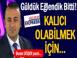 Güldük Eğlendik Bitti! Kalıcı Olabilmek İçin...