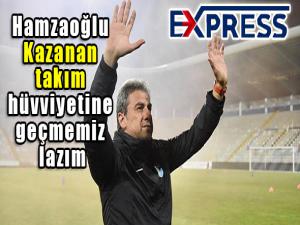 Hamza Hamzaoğlu: Kazanan takım hüvviyetine geçmemiz lazım 