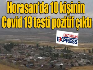  Horasanda 10 kişinin Covid 19 testi pozitif çıktı