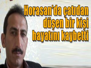 Horasanda çatıdan düşen 1 kişi öldü 