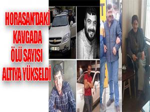 Horasandaki kavgada ölü sayısı 6ya yükseldi 