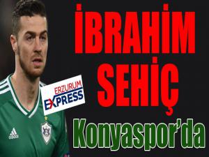 İbrahim Sehiç Konyaspor'da...