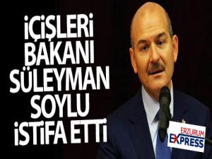 İçişleri Bakanı Soylu, istifa etti