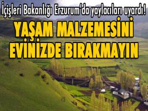 İçişleri Bakanlığı Erzurumda yaylacıları uyardı!