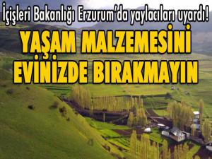 İçişleri Bakanlığı Erzurumda yaylacıları uyardı!