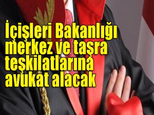 İçişleri Bakanlığı merkez ve taşra teşkilatlarına avukat alacak