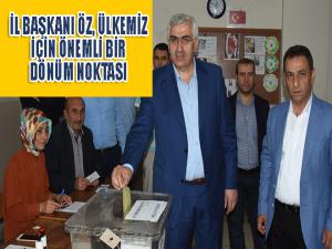  İl Başkanı Öz: Ülkemiz için önemli bir dönüm noktası 