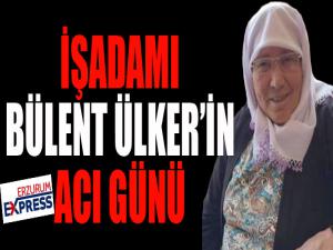 İşadamı Bülent Ülker'in acı günü...