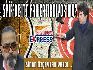 İSPİRDE İTTİFAK ÇATIRDIYOR MU?