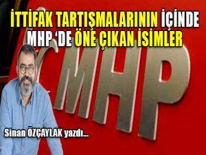 İTTİFAK TARTIŞMALARININ İÇİNDE MHP DE ÖNE ÇIKAN İSİMLER