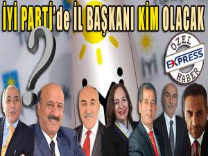 İYİ Parti'de İl Başkanı Kim olacak?