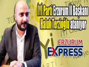 İYİ Parti Erzurum İl Başkanı Haluk Terzioğlu atanıyor