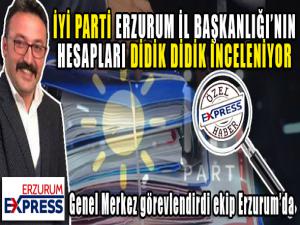 İYİ Parti Erzurum İl Başkanlığı'nın hesapları mercek altında 