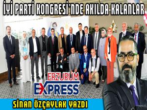 İYİ PARTİ KONGRESİNDE AKILDA KALANLAR