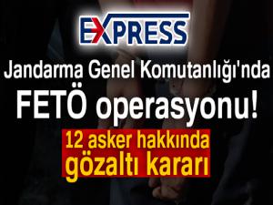 Jandarma Genel Komutanlığı'nda FETÖ operasyonu! 12 asker hakkında gözaltı kararı