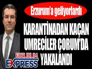 Kaçak umrecileri Erzurum Valisi, Çorumda yakalattı