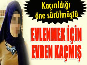 Kaçırıldığı öne sürülen genç kız evlenmek için evden kaçmış 