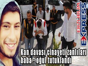 Kan davası cinayeti zanlıları baba-oğul tutuklandı