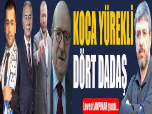 Koca yürekli dört Dadaş