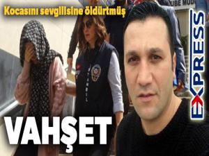 Kocasını sevgilisine öldürtmüş